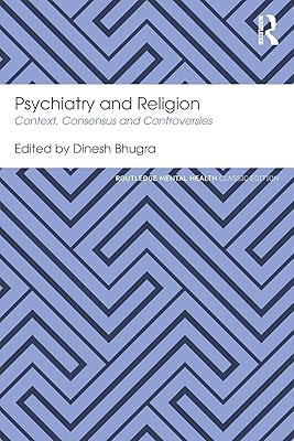 Psychiatry and Religion: Context, Consensus and Controversies (Routledge Mental Health Classic Editions)