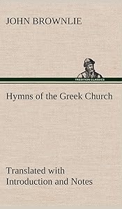 Hymns of the Greek Church Translated with Introduction and Notes by John Brownlie