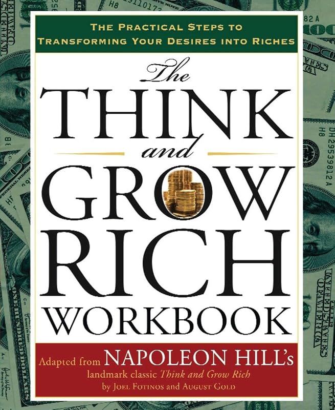 The Think and Grow Rich Workbook: The Practical Steps to Transforming Your Desires into Riches (Think and Grow Rich Series) by Napoleon Hill
