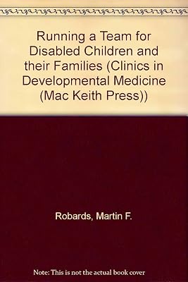 Running a Team for Disabled Children and their Families (Clinics in Developmental Medicine (Mac Keith Press))