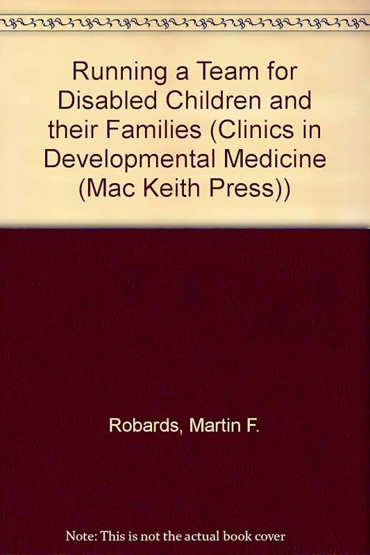 Running a Team for Disabled Children and their Families (Clinics in Developmental Medicine (Mac Keith Press)) by Martin F. Robards