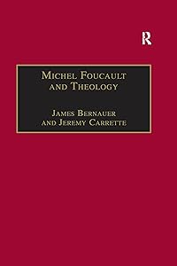 Michel Foucault and Theology: The Politics of Religious Experience by James Bernauer