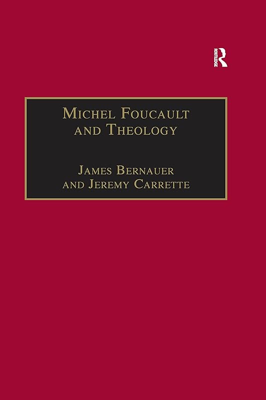 Michel Foucault and Theology: The Politics of Religious Experience by James Bernauer