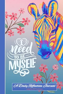 I NEED TO BE MYSELF: A Daily Reflection Journal Using the Joy Technique, Find Joy in Everyday Life, Explore Mental Health, Gratitude, Self-Doubt & ... Drawing or Doodling to Your Journal Routine