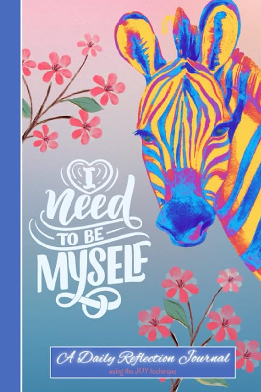 I NEED TO BE MYSELF: A Daily Reflection Journal Using the Joy Technique, Find Joy in Everyday Life, Explore Mental Health, Gratitude, Self-Doubt & ... Drawing or Doodling to Your Journal Routine by Blue Birdella Press