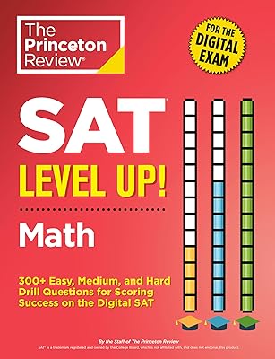 SAT Level Up! Math: 300+ Easy, Medium, and Hard Drill Questions for Scoring Success on the Digital SAT (College Test Preparation)