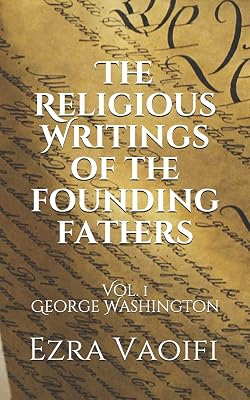 The Religious Writings of the Founding Fathers: Vol. 1 George Washington