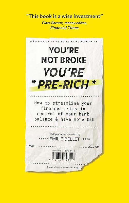 You're Not Broke You're Pre-Rich: How to streamline your finances, stay in control of your bank balance and have more £££ by Emilie Bellet