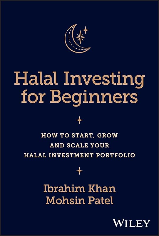 Halal Investing for Beginners: How to Start, Grow and Scale Your Halal Investment Portfolio by Ibrahim Khan