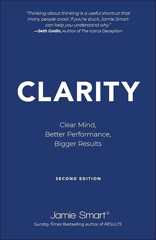 Clarity: Clear Mind, Better Performance, Bigger Results by Jamie Smart