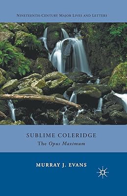 Sublime Coleridge: The Opus Maximum (Nineteenth-Century Major Lives and Letters)
