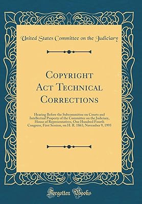 Copyright Act Technical Corrections: Hearing Before the Subcommittee on Courts and Intellectual Property of the Committee on the Judiciary, House of ... Session, on H. R. 1861; November 9, 1995