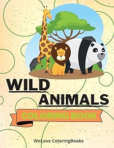 Wild Animals Coloring Book: Cute Wild Animals Coloring Book Adorable Wild Animals Coloring Pages for Kids 25 Incredibly Cute and Lovable Wild Animals