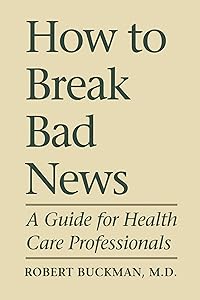 How To Break Bad News: A Guide for Health Care Professionals (Heritage) by Robert Buckman