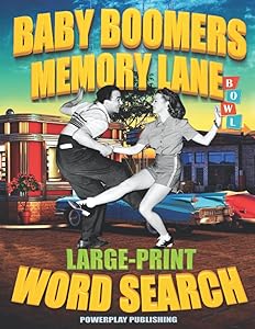 BABY BOOMERS - MEMORY LANE - WORD SEARCH: 78 Nostalgic Puzzles with over 1500 words and phrases that will bring back wonderful memories from the 50’s, 60’s, 70’s and 80’s! by POWERPLAY PUBLISHING
