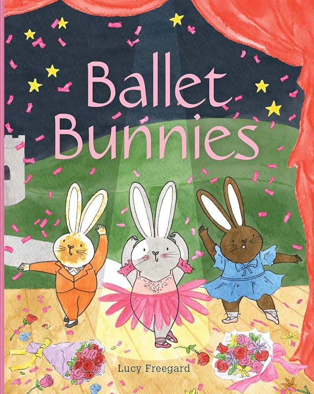 Ballet Bunnies: A super-cute children’s illustrated book on ballet, bravery and being yourself. by Lucy Freegard