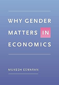 Why Gender Matters in Economics by Mukesh Eswaran
