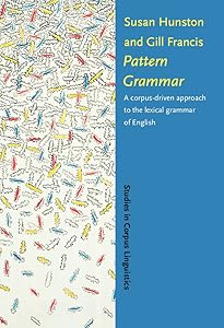 Pattern Grammar (Studies in Corpus Linguistics) by Susan Hunston