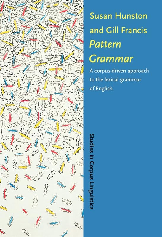 Pattern Grammar (Studies in Corpus Linguistics) by Susan Hunston