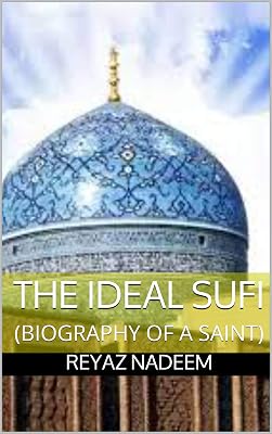 THE IDEAL SUFI: (BIOGRAPHY OF A SAINT)