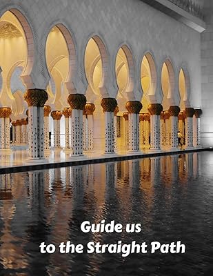 Guide us to the Straight Path: Guide to Help you Pray 5 Times a Day and Blank Pages with Islamic Illustrations