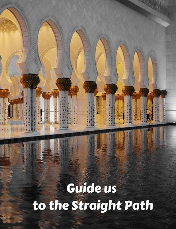 Guide us to the Straight Path: Guide to Help you Pray 5 Times a Day and Blank Pages with Islamic Illustrations by Muslim Prayer Journal