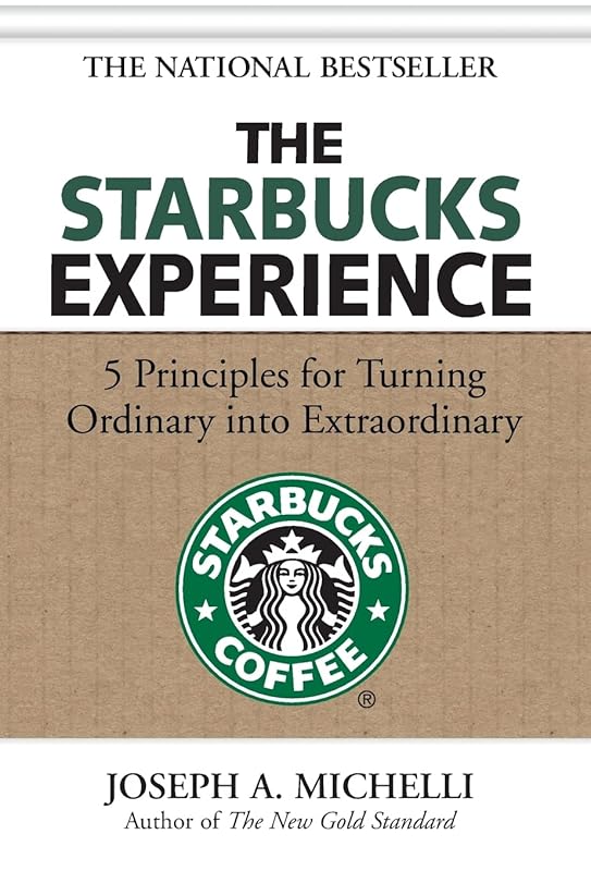 The Starbucks Experience: 5 Principles for Turning Ordinary Into Extraordinary by Joseph A. Michelli