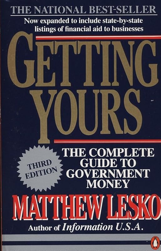 Getting Yours: The Complete Guide to Government Money, Third Edition by Matthew Lesko
