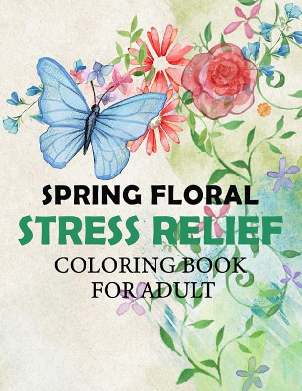 SPRING FLORAL, STRESS RELIEF COLORING BOOK FOR ADULT: Water Lily, Daisy, Rose, Lotus, Lily , Orchids ,Hibiscus, Jasmine... -all designed to help you ... be, no matter your age or experience level. by Fun Floral Design