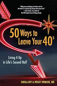 50 Ways to Leave Your 40s: Living It Up in Life's Second Half by Sheila Key