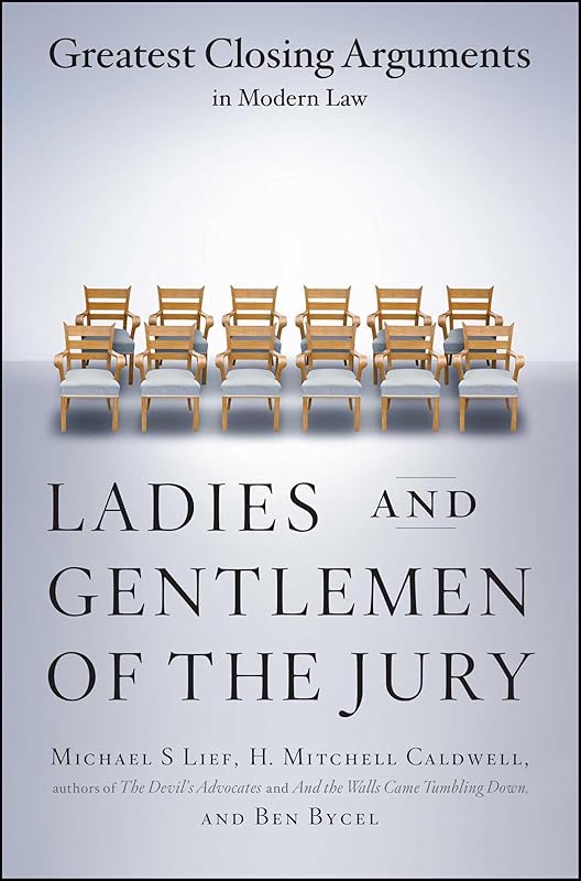 Ladies And Gentlemen Of The Jury: Greatest Closing Arguments In Modern Law by Michael S Lief