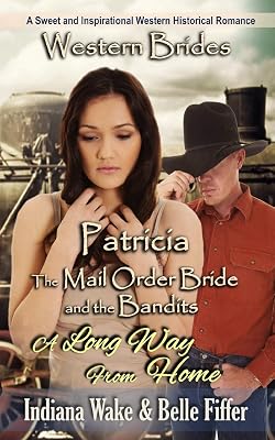 Patricia & A Long Way Home (Mail Order Bride and the Bandits)