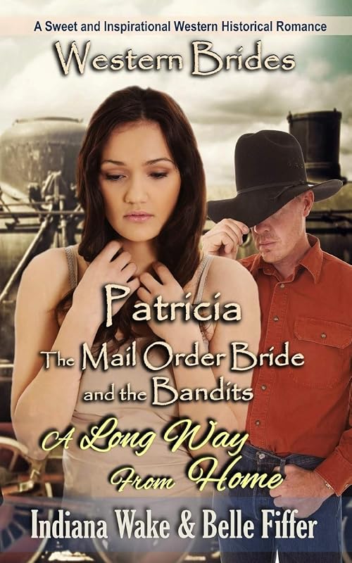Patricia & A Long Way Home (Mail Order Bride and the Bandits) by Indiana Wake