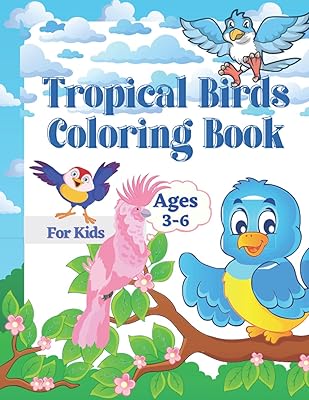 Tropical Birds Coloring Book for Kids: Fun Filled Book for Children Ages 3-6, Pre-school and Kindergarten