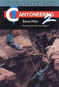 Canyoneering 2: Technical Loop Hikes in Southern Utah by Steve Allen