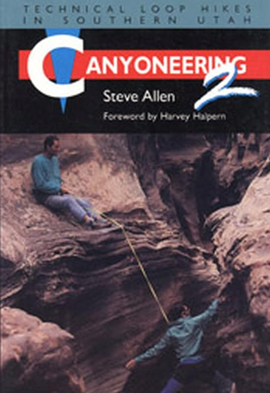 Canyoneering 2: Technical Loop Hikes in Southern Utah by Steve Allen