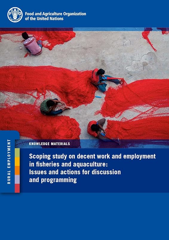 Scoping Study on Decent Work and Employment in Fisheries and Aquaculture: Issues and Actions for Discussion and Programming by Food and Agriculture Organization