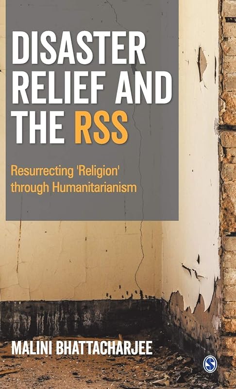 Disaster Relief and The RSS: Resurrecting 'Religion' Through Humanitarianism by Malini Bhattacharjee