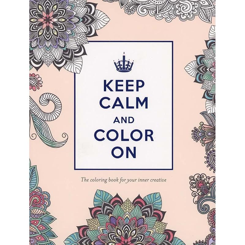 Keep Calm and Color On: The Coloring Book for Your Inner Creative (Adult Coloring Books) by Katie Martin