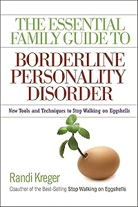 The Essential Family Guide to Borderline Personality Disorder: New Tools and Techniques to Stop Walking on Eggshells by Randi Kreger