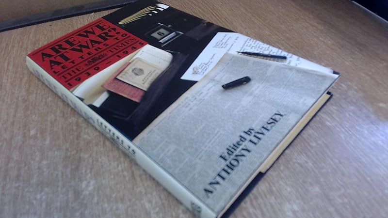 Are we at war?: Letters to the Times, 1939-1945 by Anthony (Editor) Livesey
