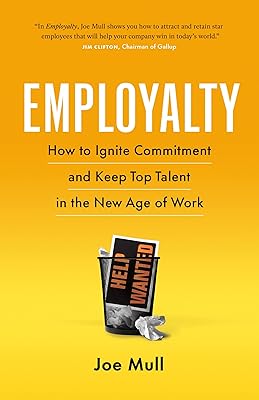 Employalty: How to Ignite Commitment and Keep Top Talent in the New Age of Work