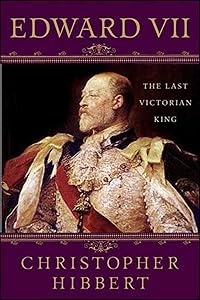 Edward VII: The Last Victorian King: The Last Victorian King