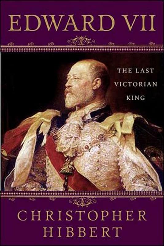 Edward VII: The Last Victorian King: The Last Victorian King by Christopher Hibbert