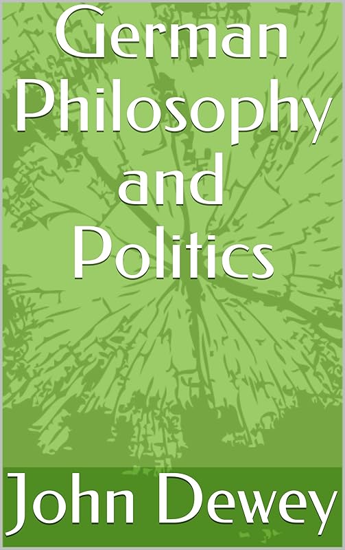 German Philosophy and Politics by John Dewey