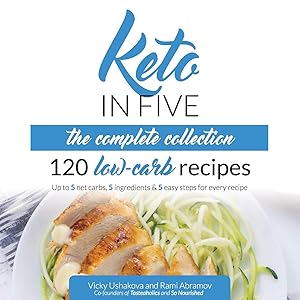 Keto in Five - The Complete Collection: 120 Low Carb Recipes. Up to 5 Net Carbs, 5 Ingredients & 5 Easy Steps for Every Recipe by Vicky Ushakova
