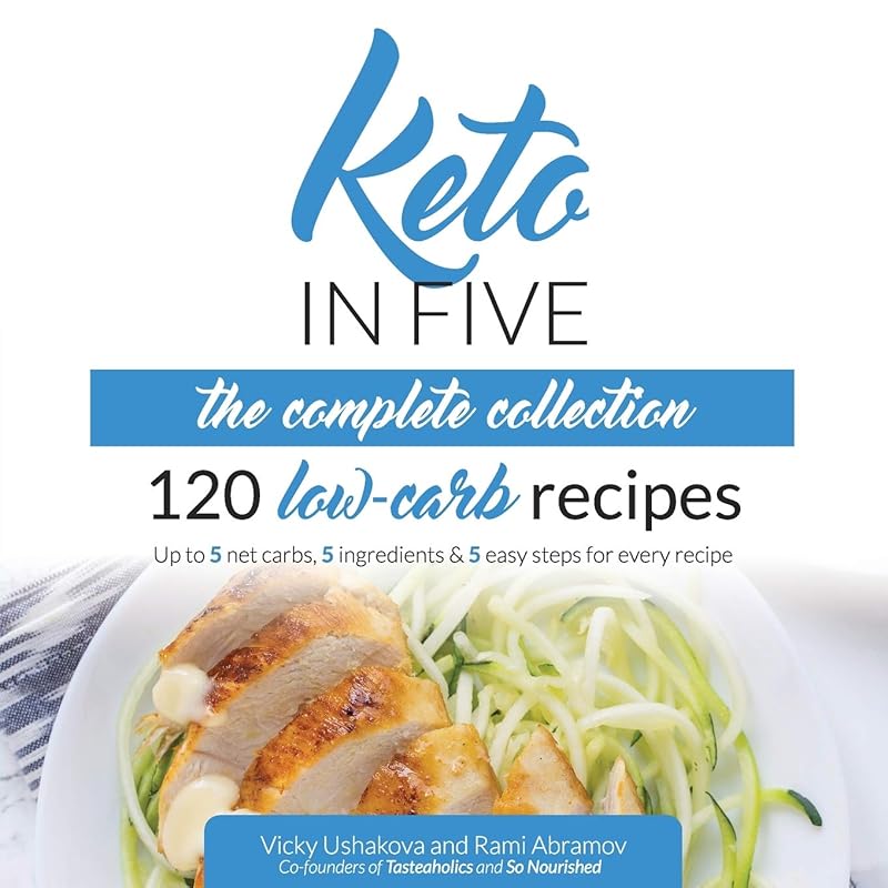 Keto in Five - The Complete Collection: 120 Low Carb Recipes. Up to 5 Net Carbs, 5 Ingredients & 5 Easy Steps for Every Recipe by Vicky Ushakova