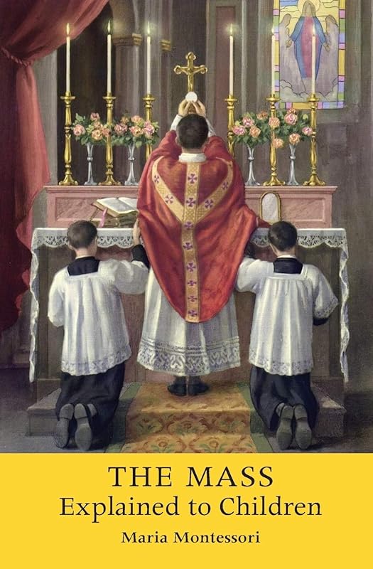 The Mass Explained to Children by Maria Montessori