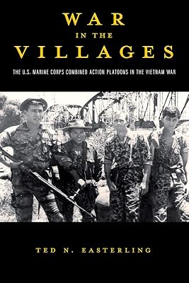 War in the Villages: The U.S. Marine Corps Combined Action Platoons in the Vietnam War (Volume 5) (American Military Studies)