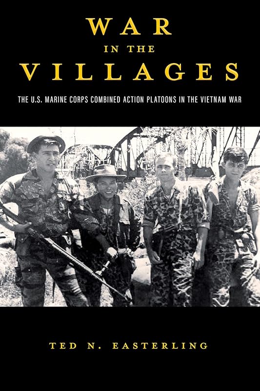 War in the Villages: The U.S. Marine Corps Combined Action Platoons in the Vietnam War (Volume 5) (American Military Studies) by Ted N Easterling